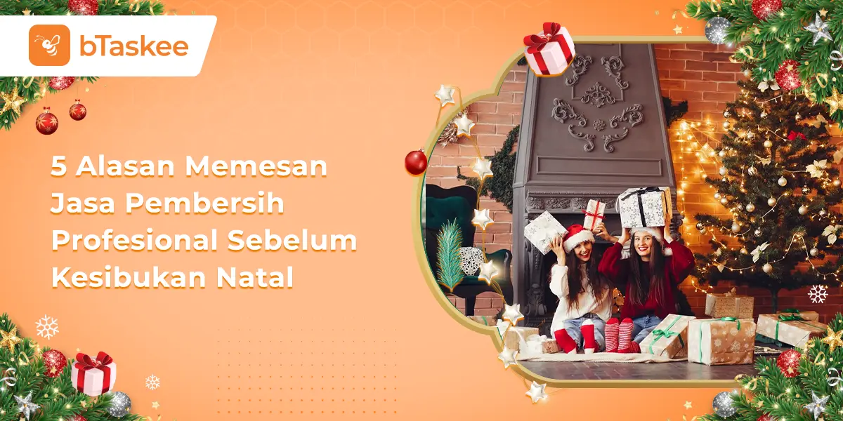 5 Alasan Memesan Jasa Pembersih Profesional Sebelum Kesibukan Natal