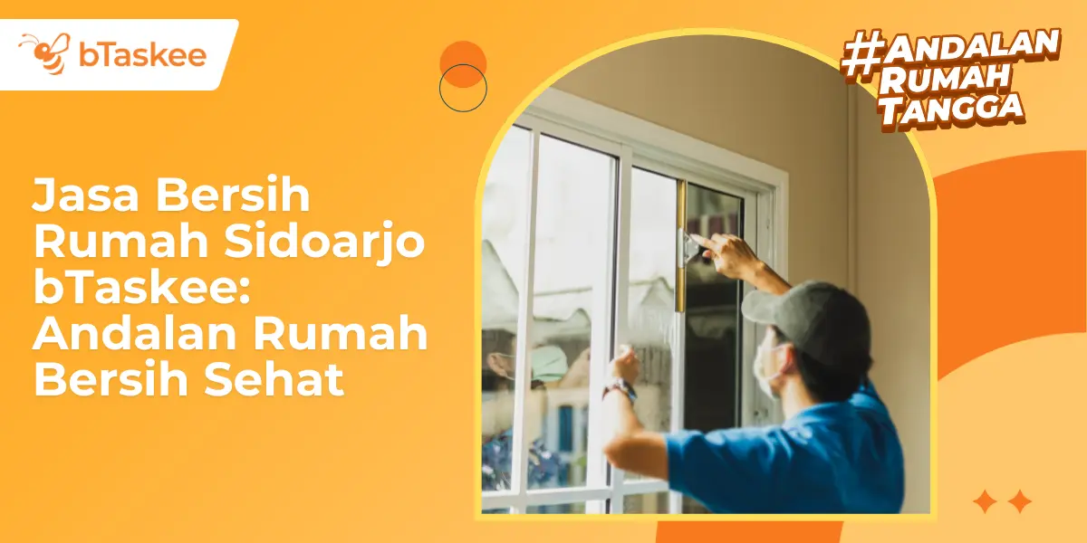 Jasa Bersih Rumah Sidoarjo bTaskee: Andalan Rumah Bersih Sehat