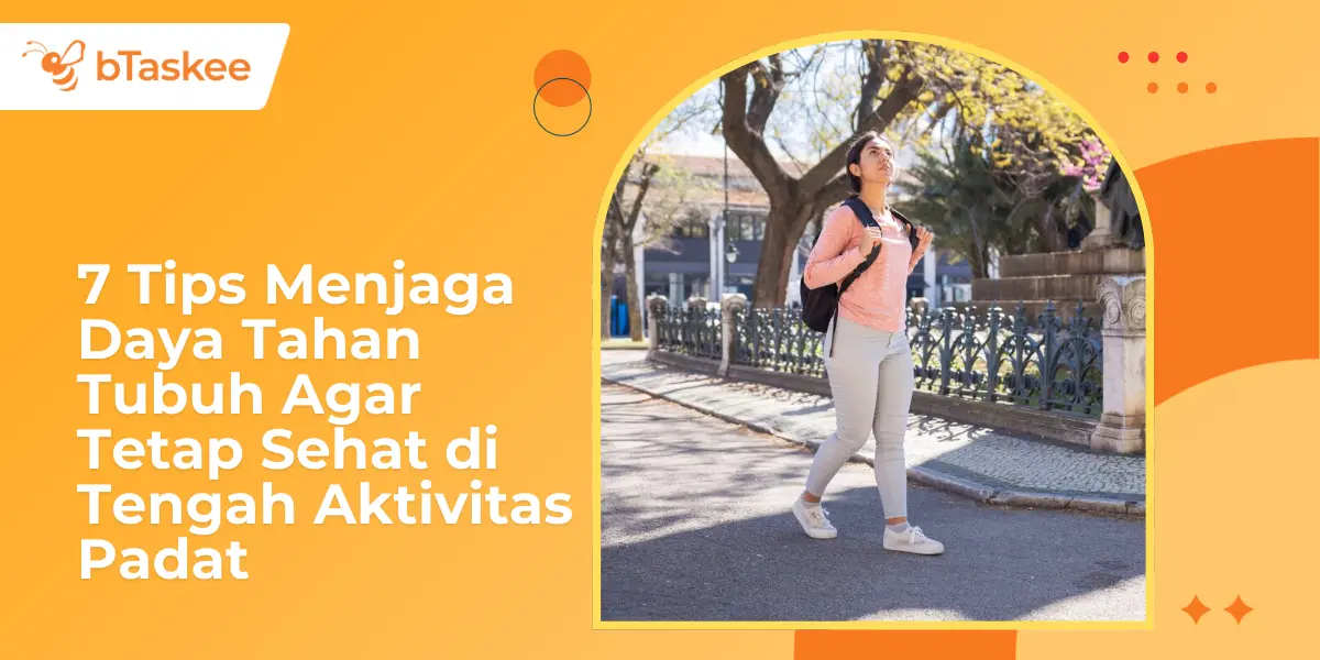7 Tips Menjaga Daya Tahan Tubuh Agar Tetap Sehat di Tengah Aktivitas Padat