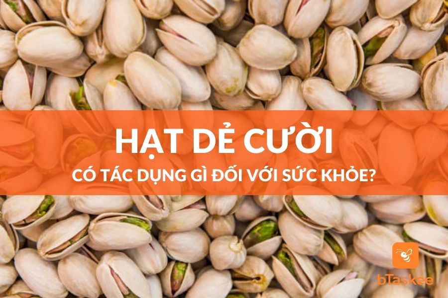 Hạt Dẻ Cười Có Tác Dụng Gì Đối Với Sức Khỏe?