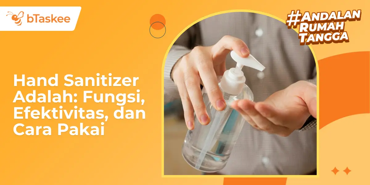 Hand Sanitizer Adalah: Fungsi, Efektivitas, dan Cara Pakai