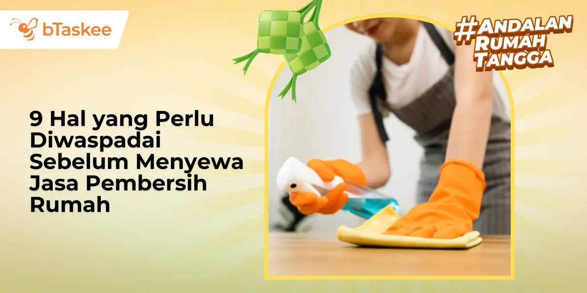 9 Hal yang Perlu Diwaspadai Sebelum Menyewa Jasa Pembersih Rumah