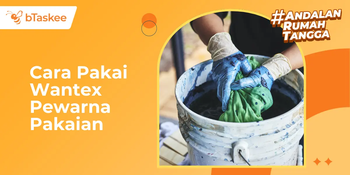 Cara Pakai Wantex Pewarna Pakaian agar Warna Awet &amp; Tidak Luntur