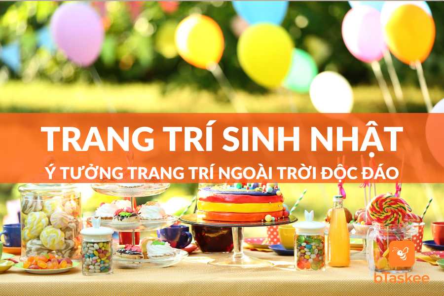 Ý Tưởng Trang Trí Sinh Nhật Ngoài Trời Mới Lạ Và Ý Nghĩa
