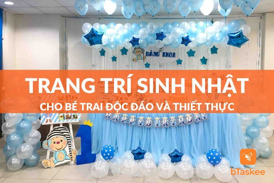 Gợi Ý Cách Trang Trí Sinh Nhật Bé Trai Độc Đáo Và Ấn Tượng