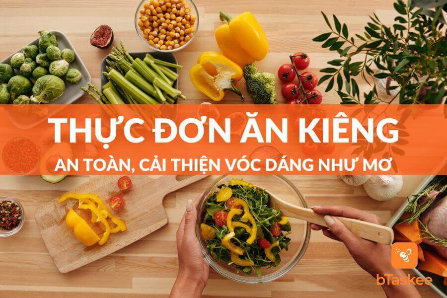Thực Đơn Ăn Kiêng An Toàn, Cải Thiện Vóc Dáng Thon Thả