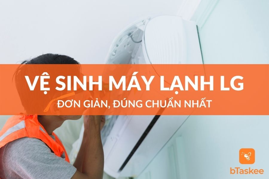 Cách Vệ Sinh Máy Lạnh LG Đơn Giản, Đúng Chuẩn Nhất