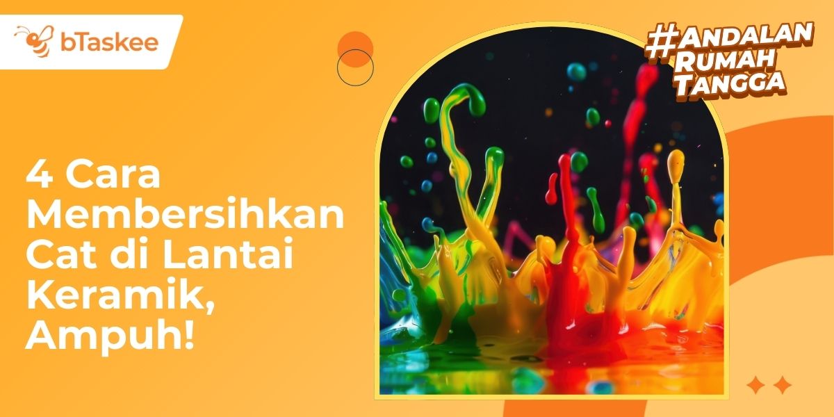 4 Cara Membersihkan Cat di Lantai Keramik, Ampuh dan Aman!
