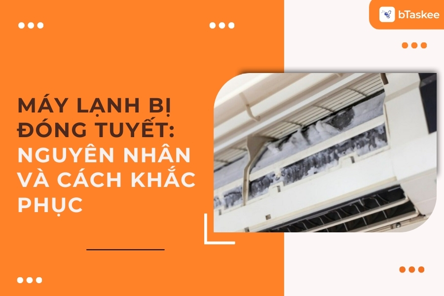 Nguyên Nhân Máy Lạnh Bị Đóng Tuyết Và Cách Khắc Phục Hiệu Quả
