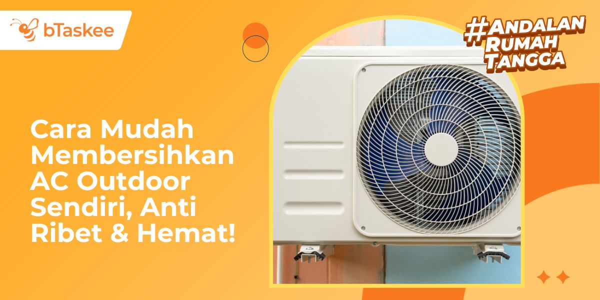 Cara Mudah Membersihkan AC Outdoor Sendiri, Anti Ribet & Hemat!