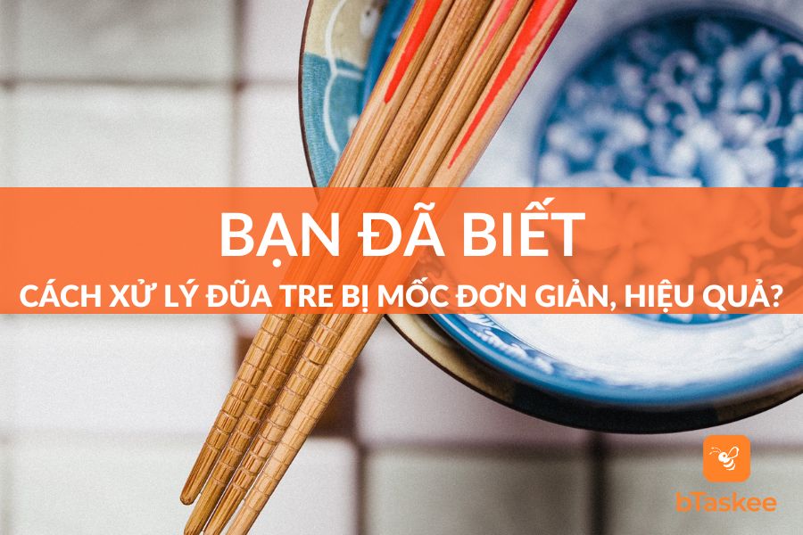 5 Cách Xử Lý Đũa Tre Bị Mốc Đơn Giản, An Toàn