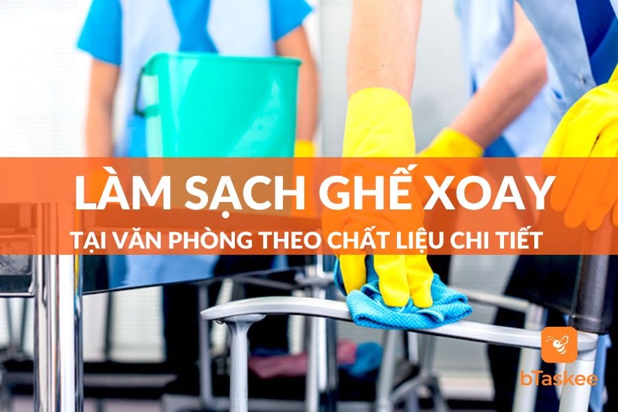 Cách Làm Sạch Ghế Xoay Văn Phòng Chi Tiết Nhất 2023