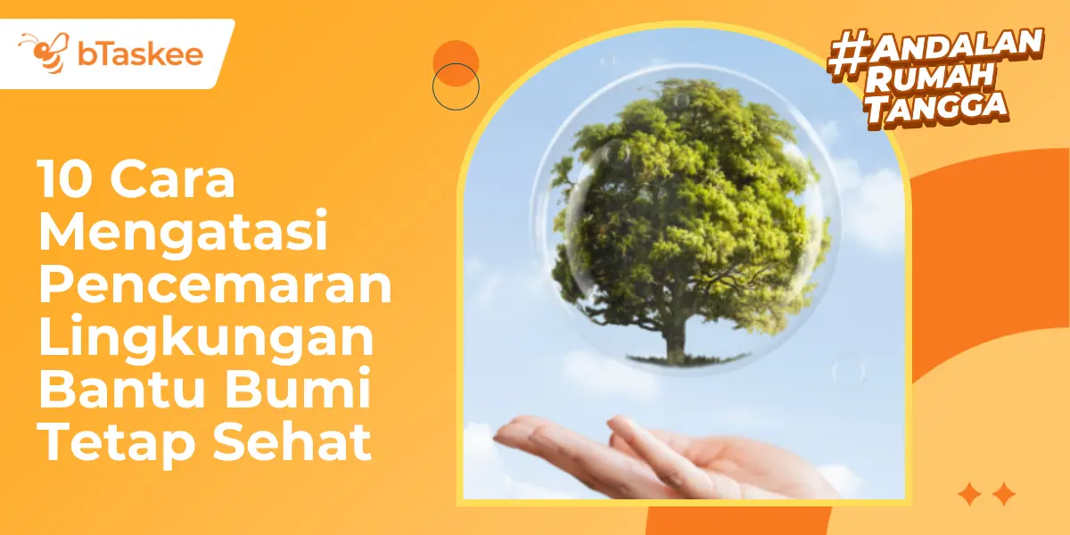 10 Cara Mengatasi Pencemaran Lingkungan Bantu Bumi Tetap Sehat