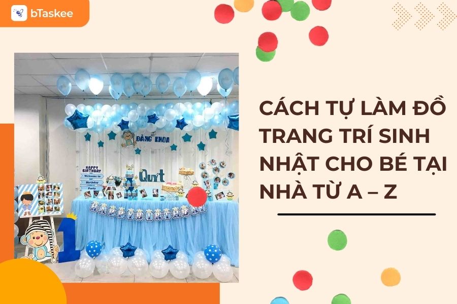 Cách Tự Làm Đồ Trang Trí Sinh Nhật Cho Bé Tại Nhà Từ A - Z