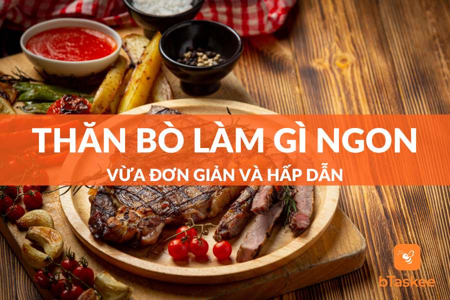 Thăn Bò Làm Gì Ngon? Cách Chế Biến Đơn Giản Mà Hấp Dẫn