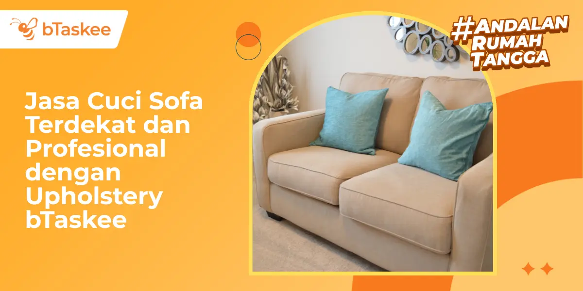 Jasa Cuci Sofa Terdekat dan Profesional dengan Upholstery bTaskee