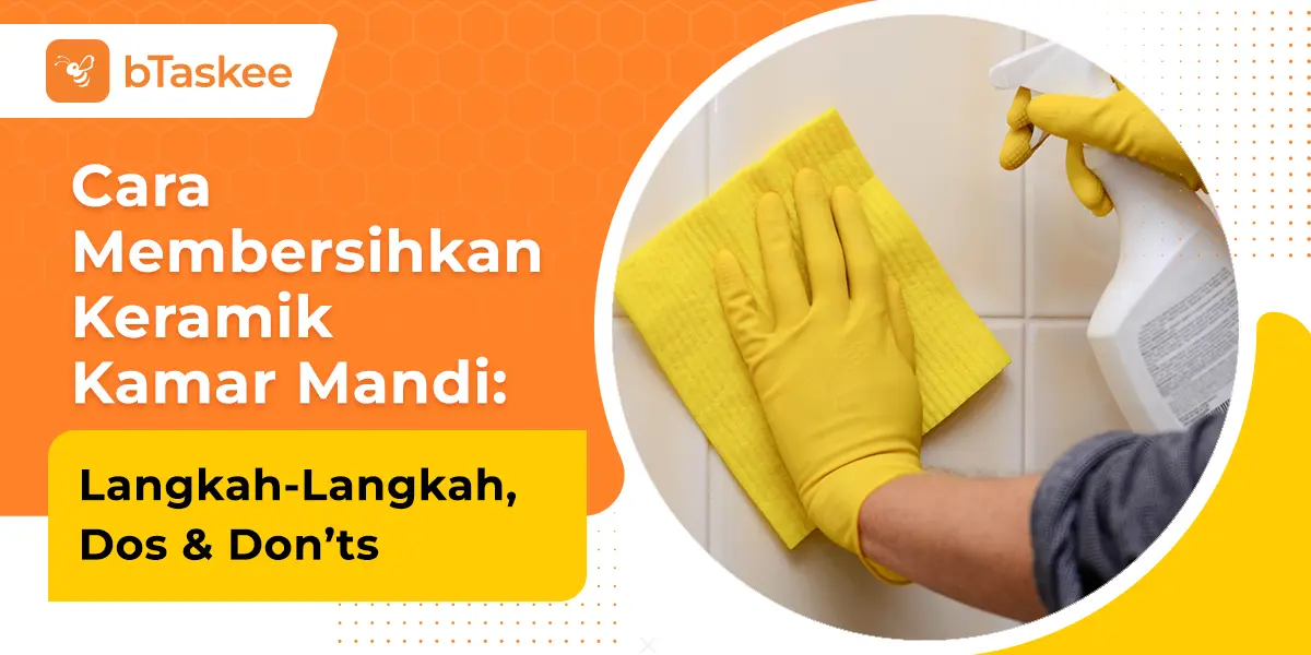 Cara Membersihkan Keramik Kamar Mandi: Langkah-Langkah, Dos & Don’ts