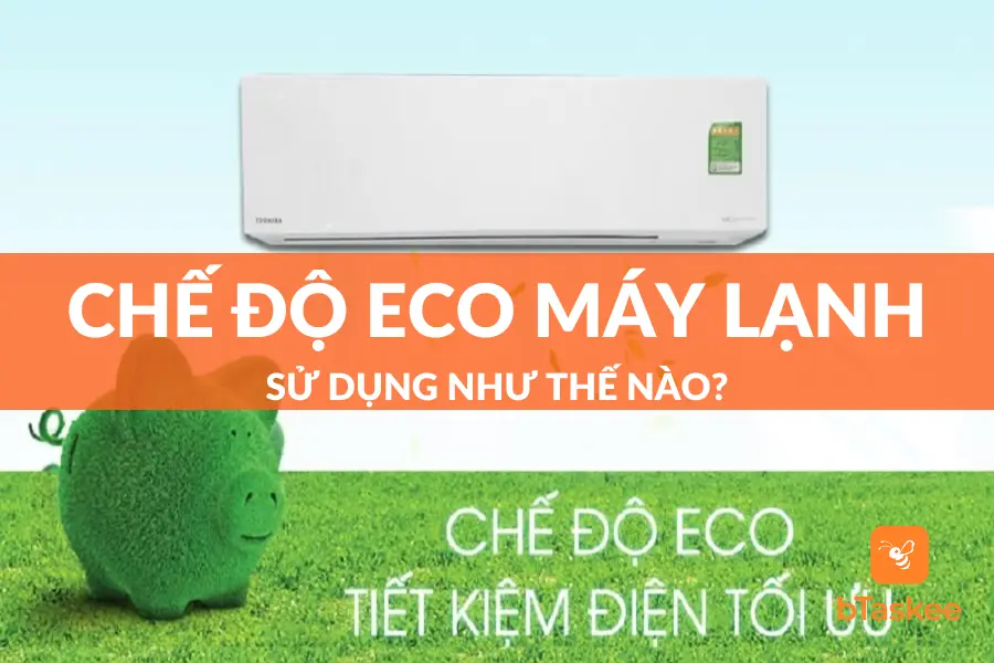 Chế độ Eco máy lạnh là gì? Sử dụng như thế nào và cần lưu ý gì?