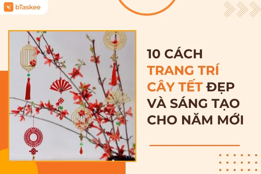 10 Ý Tưởng Trang Trí Cây Tết Đẹp Và Sáng Tạo Cho Năm Mới