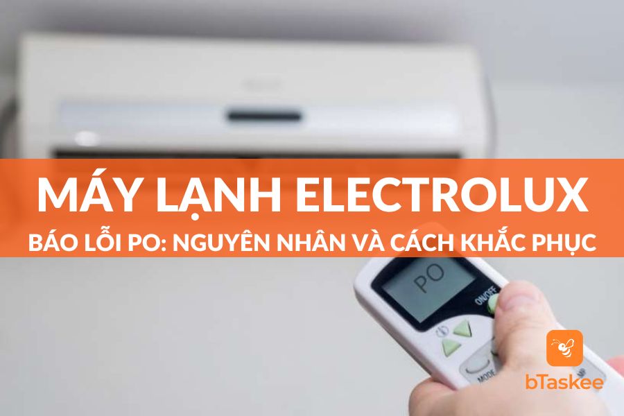Máy Lạnh Electrolux Báo Lỗi PO: Nguyên Nhân Và Cách Khắc Phục Tại Nhà
