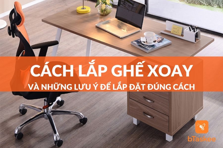 Hướng Dẫn Cách Lắp Ghế Xoay Đúng Cách Và Nhanh Chóng