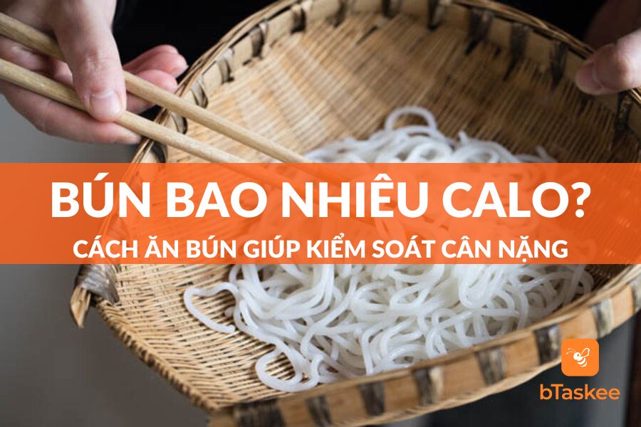 Bún Bao Nhiêu Calo? Cách Ăn Bún Kiểm Soát Cân Nặng