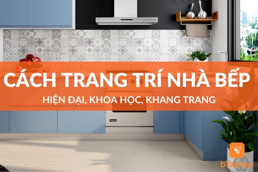 Cách Trang Trí Nhà Bếp Hiện Đại, Khoa Học, Khang Trang