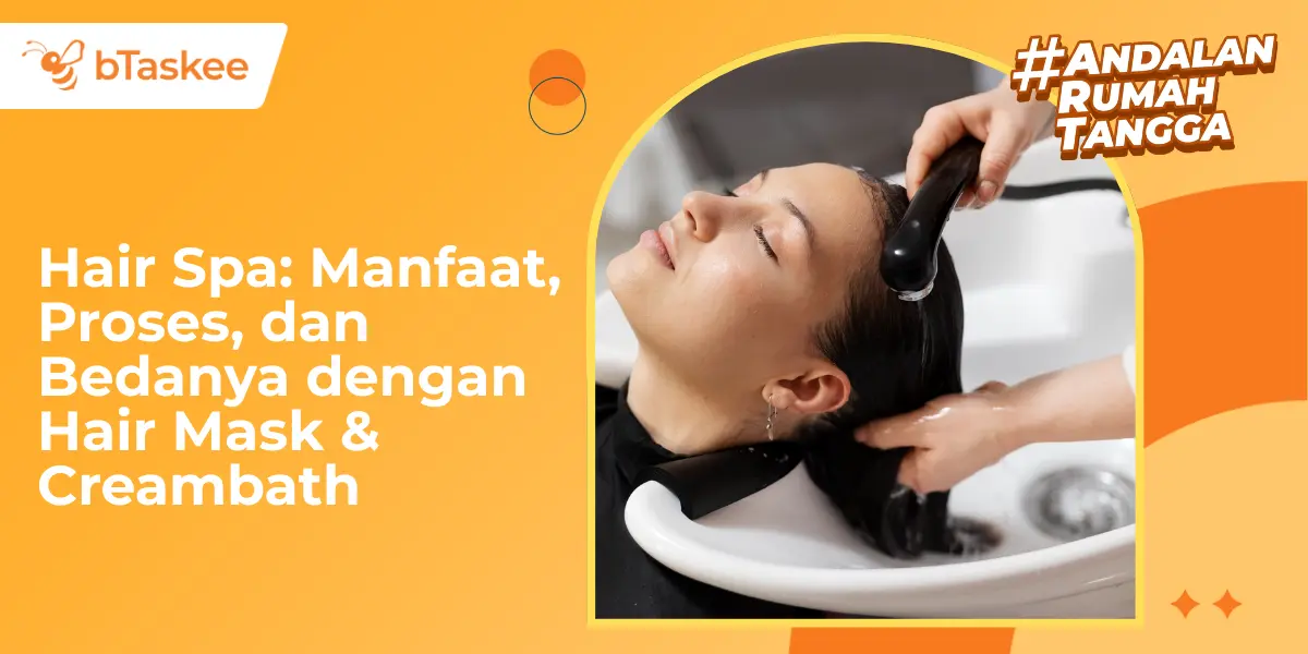 Hair Spa: Manfaat, Proses, dan Bedanya dengan Hair Mask &amp; Creambath