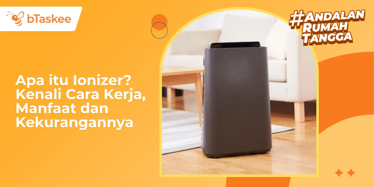 Apa itu Ionizer? Kenali Cara Kerja, Manfaat dan Kekurangannya