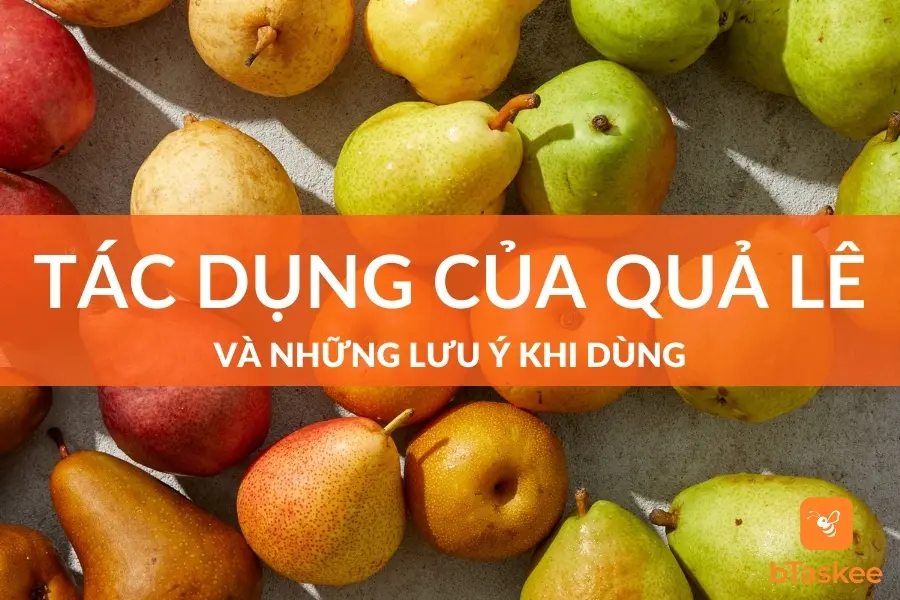 Quả Lê: Công Dụng Và Những Lưu Ý Khi Dùng