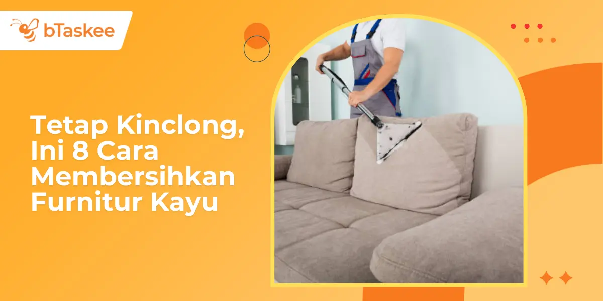 Tetap Kinclong, Ini 8 Cara Membersihkan Furnitur Kayu