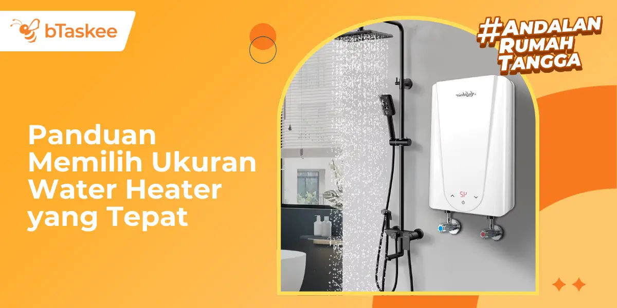 Panduan Memilih Ukuran Water Heater yang Tepat Untuk Hunianmu