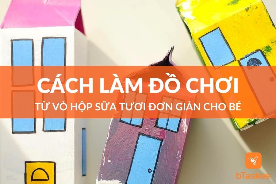 5 Cách Làm Đồ Chơi Từ Vỏ Hộp Sữa Tươi Đơn Giản Cho Bé