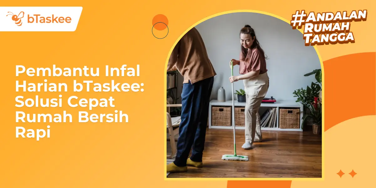 Pembantu Infal Harian bTaskee: Solusi Cepat Rumah Bersih Rapi