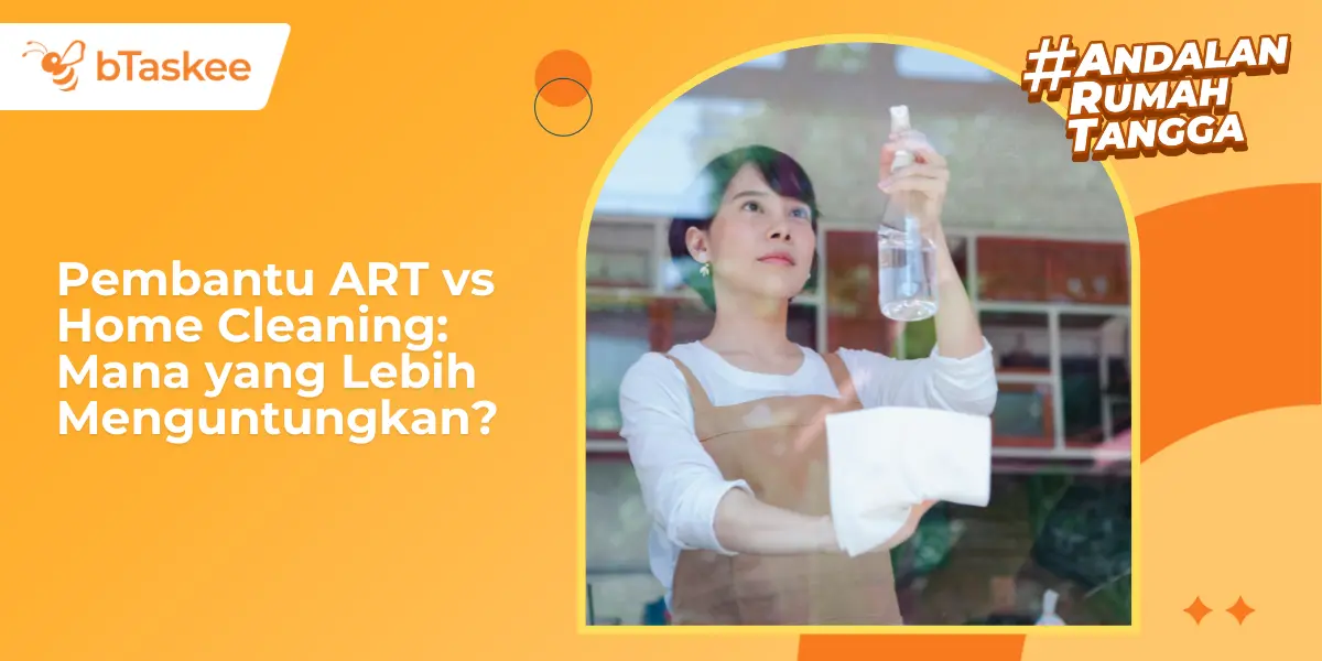 Pembantu ART vs Home Cleaning: Mana yang Lebih Menguntungkan?