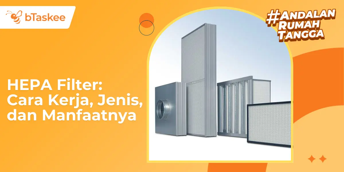 HEPA Filter: Cara Kerja, Jenis, dan Manfaatnya
