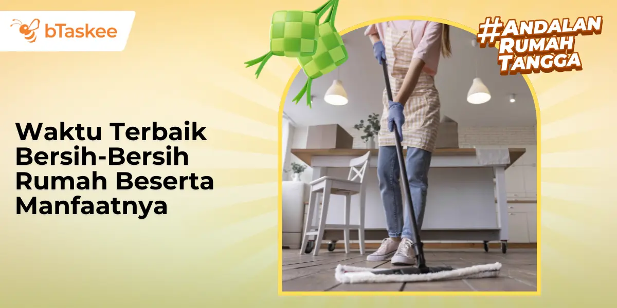 Waktu Terbaik Bersih-Bersih Rumah Beserta Manfaatnya