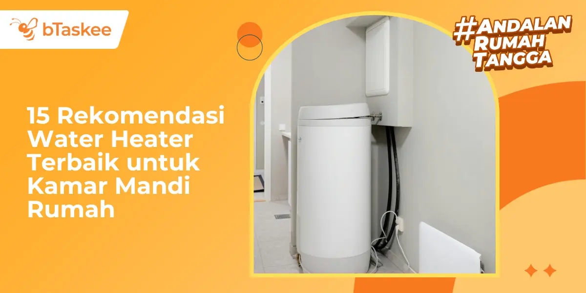 15 Rekomendasi Water Heater Terbaik untuk Kamar Mandi