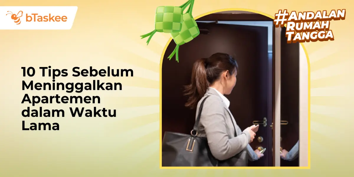 10 Tips Sebelum Meninggalkan Apartemen dalam Waktu Lama