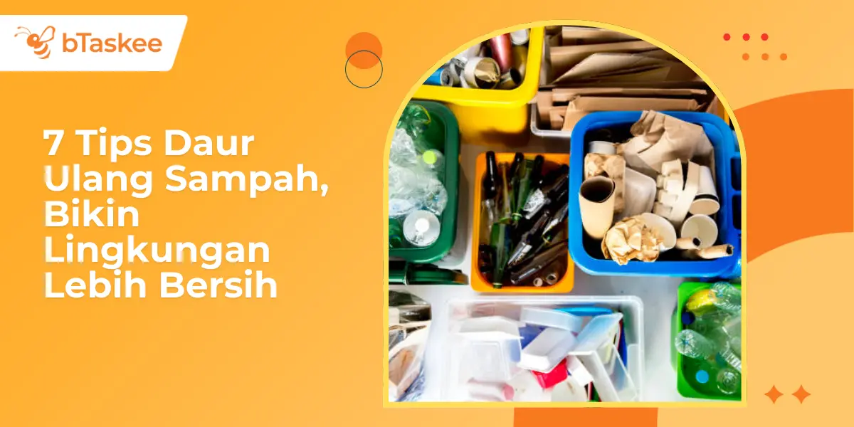 7 Tips Daur Ulang Sampah, Bikin Lingkungan Lebih Bersih
