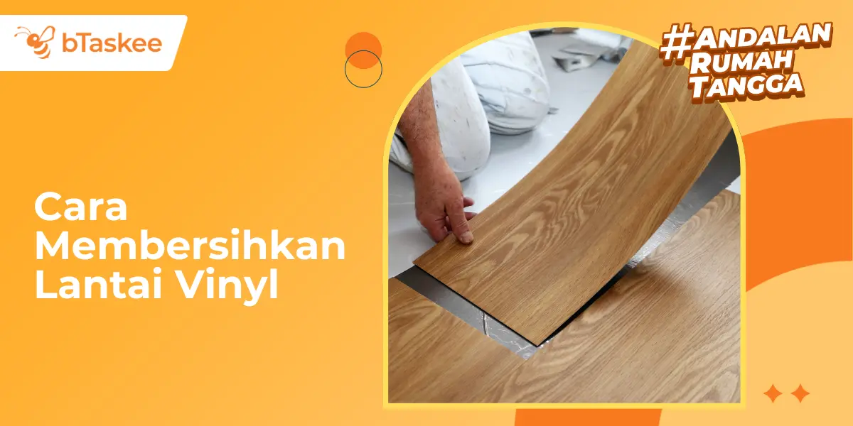 Cara Membersihkan Lantai Vinyl, Mudah & Hemat Biaya!