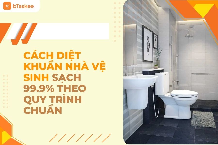 Cách Diệt Khuẩn Nhà Vệ Sinh Sạch 99.9% Theo Quy Trình Chuẩn
