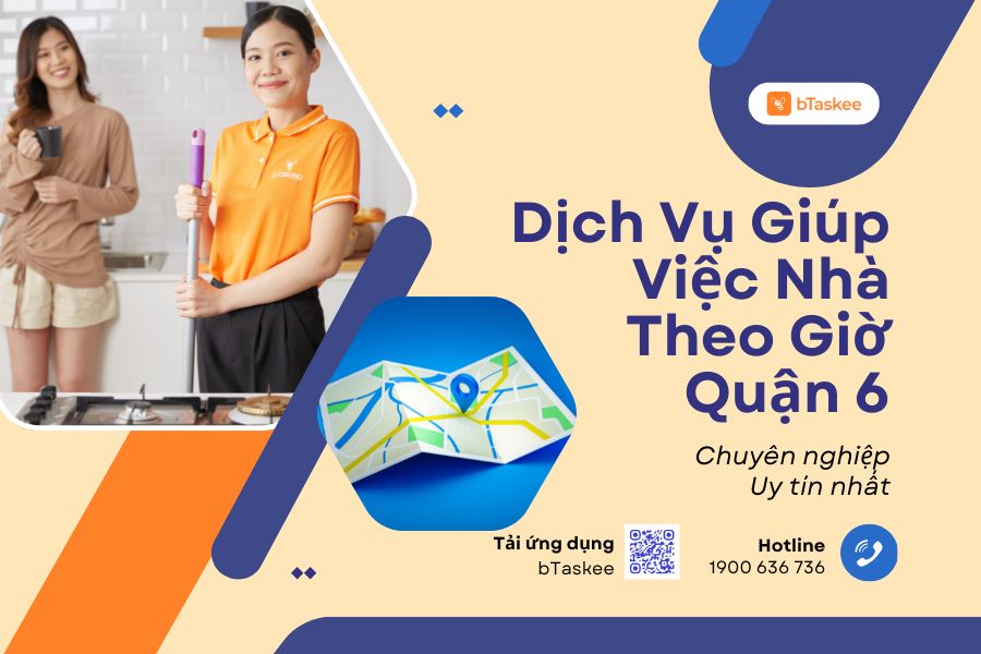 Dịch Vụ Giúp Việc Nhà Theo Giờ Quận 6 Chuyên Nghiệp, Uy Tín Nhất