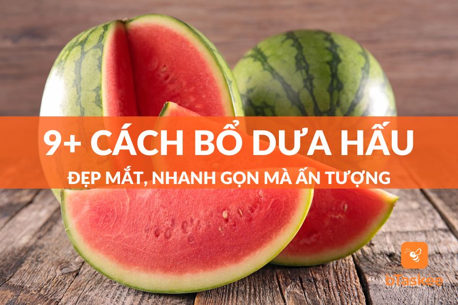 9+ Cách Bổ Dưa Hấu Đẹp, Nhanh Và Gợi Ý Trang Trí Dĩa Dưa Hấu