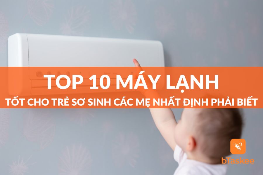 Top 10 Máy Lạnh Tốt Cho Trẻ Sơ Sinh Mẹ Không Nên Bỏ Qua
