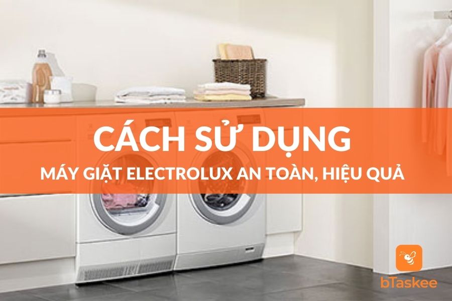 Cách Sử Dụng Máy Giặt Electrolux An Toàn, Hiệu Quả