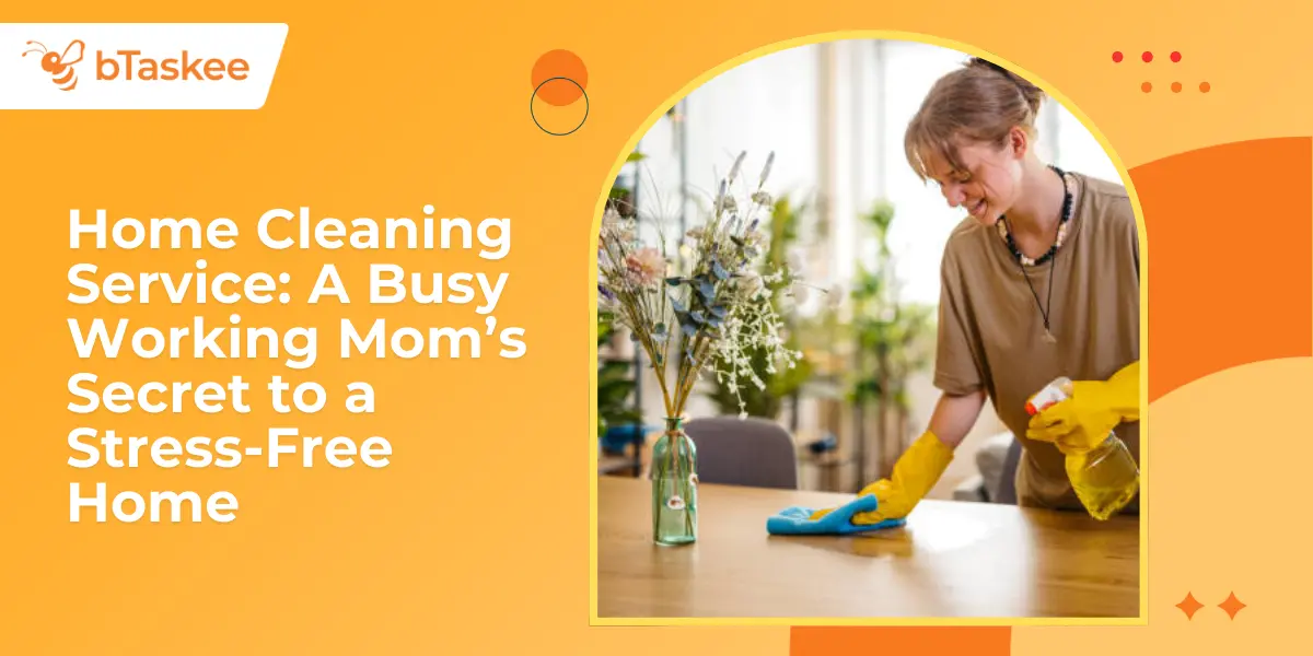 Home Cleaning Service: A Busy Working Mom’s Secret to a Stress-Free Home