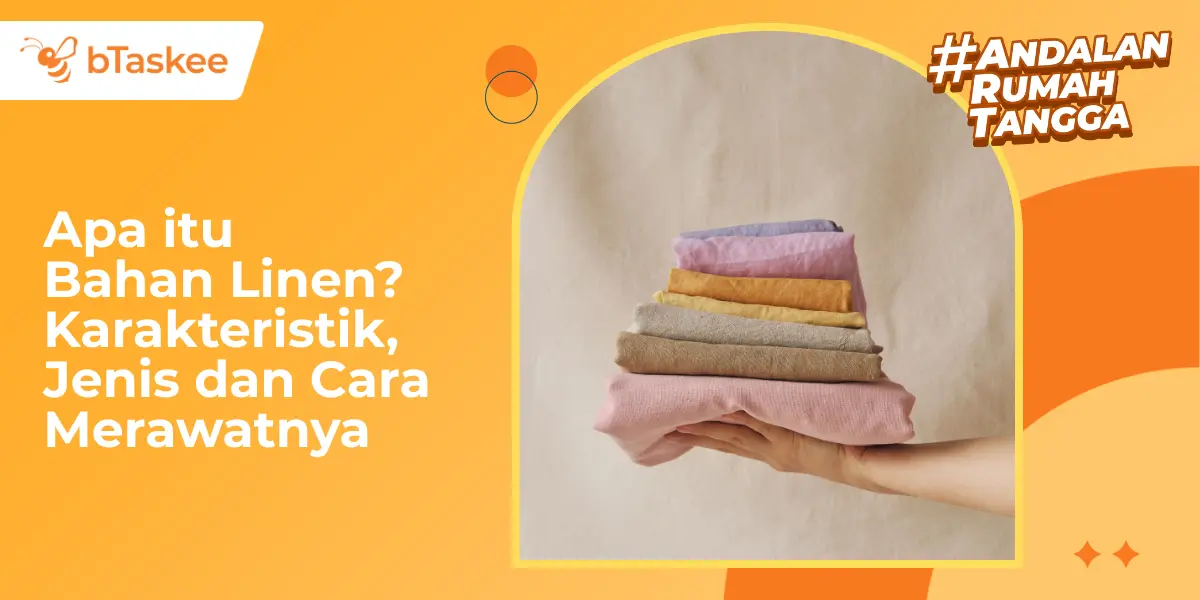 Apa itu Linen? Karakteristik, Jenis dan Cara Merawatnya