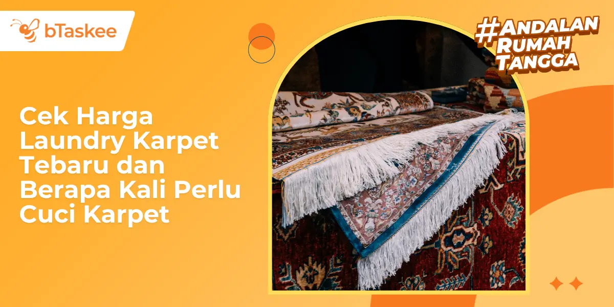 Cek Harga Laundry Karpet Terbaru dan Berapa Kali Perlu Cuci Karpet