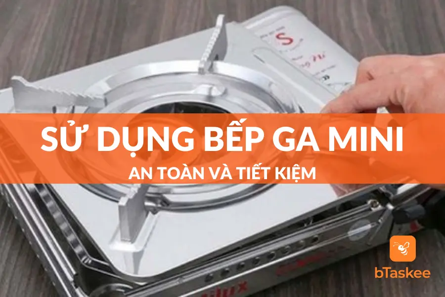Cách Sử Dụng Bếp Ga Mini An Toàn Tiết Kiệm